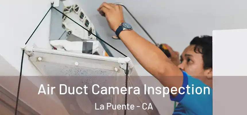  Air Duct Camera Inspection La Puente - CA