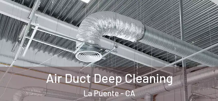  Air Duct Deep Cleaning La Puente - CA