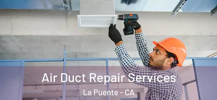 Air Duct Repair Services La Puente - CA