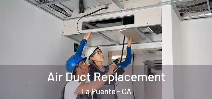 Air Duct Replacement La Puente - CA