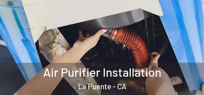 Air Purifier Installation La Puente - CA