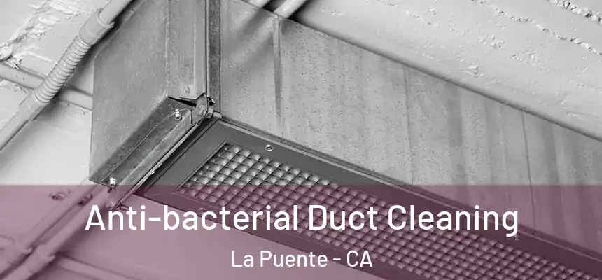  Anti-bacterial Duct Cleaning La Puente - CA