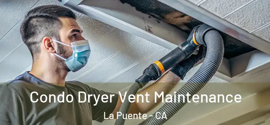 Condo Dryer Vent Maintenance La Puente - CA
