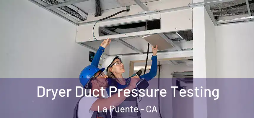 Dryer Duct Pressure Testing La Puente - CA