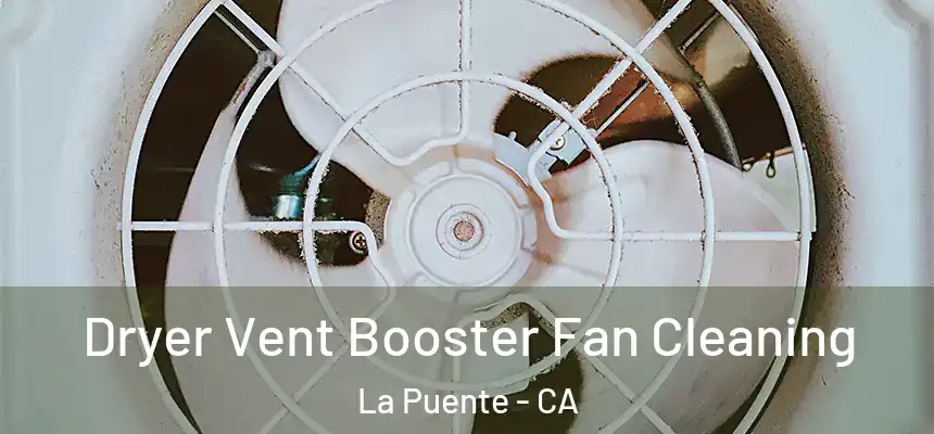 Dryer Vent Booster Fan Cleaning La Puente - CA