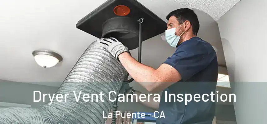 Dryer Vent Camera Inspection La Puente - CA