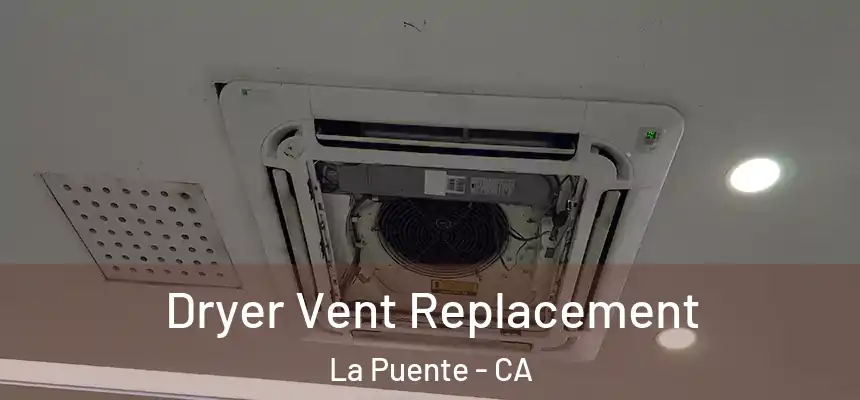 Dryer Vent Replacement La Puente - CA