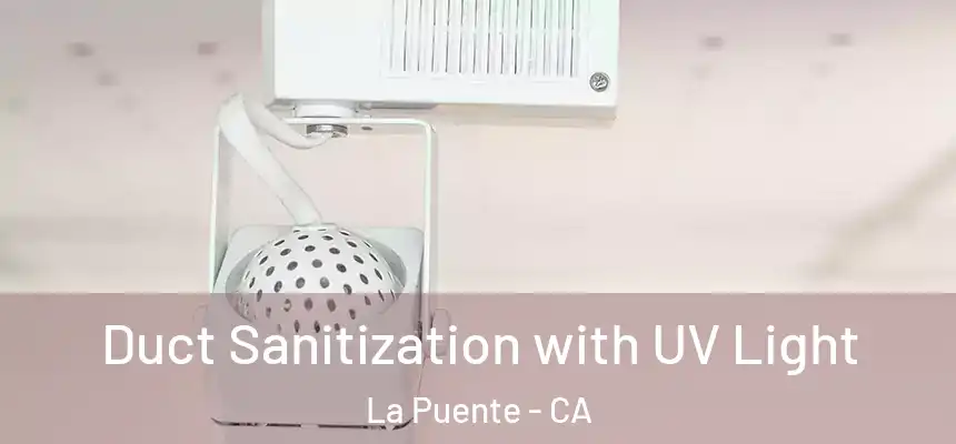 Duct Sanitization with UV Light La Puente - CA