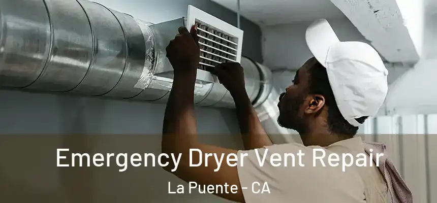 Emergency Dryer Vent Repair La Puente - CA