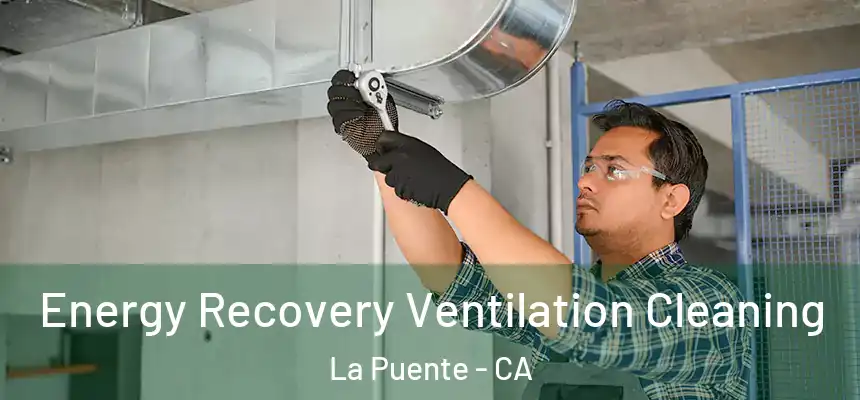 Energy Recovery Ventilation Cleaning La Puente - CA