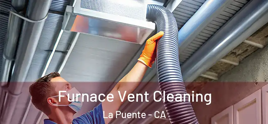 Furnace Vent Cleaning La Puente - CA