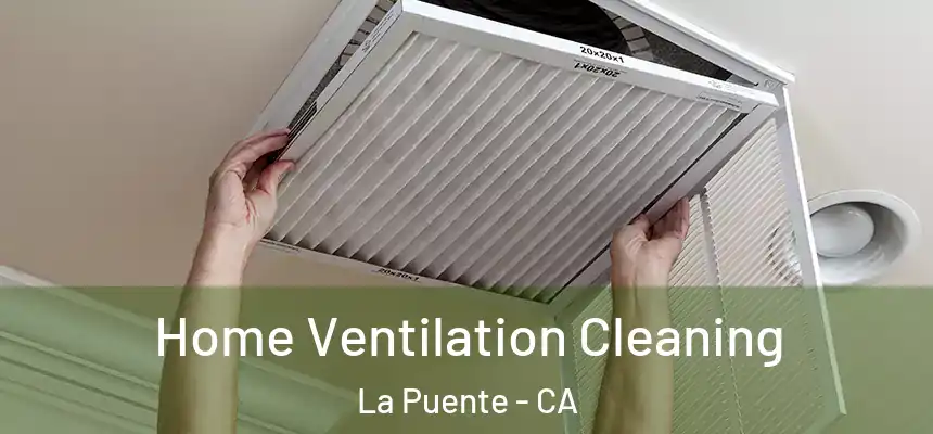 Home Ventilation Cleaning La Puente - CA