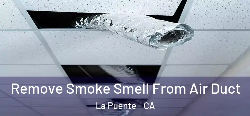 Remove Smoke Smell From Air Duct La Puente - CA