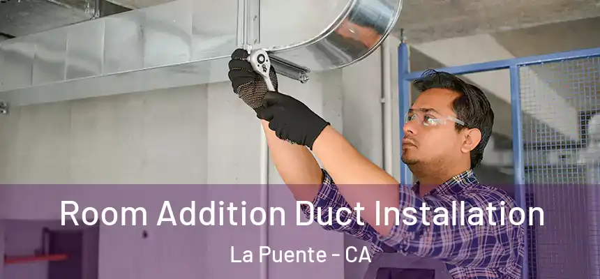  Room Addition Duct Installation La Puente - CA