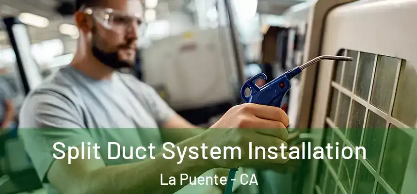  Split Duct System Installation La Puente - CA