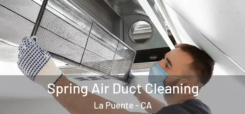  Spring Air Duct Cleaning La Puente - CA