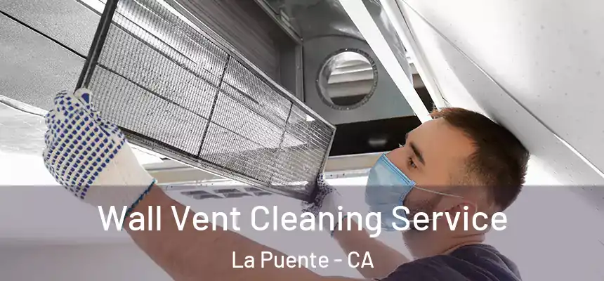  Wall Vent Cleaning Service La Puente - CA
