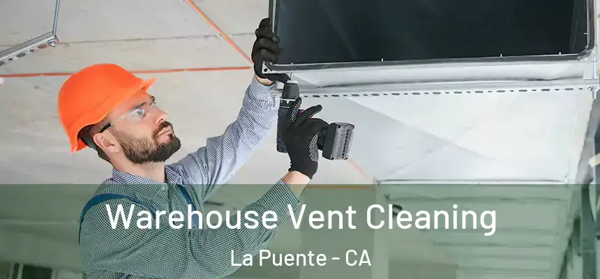 Warehouse Vent Cleaning La Puente - CA
